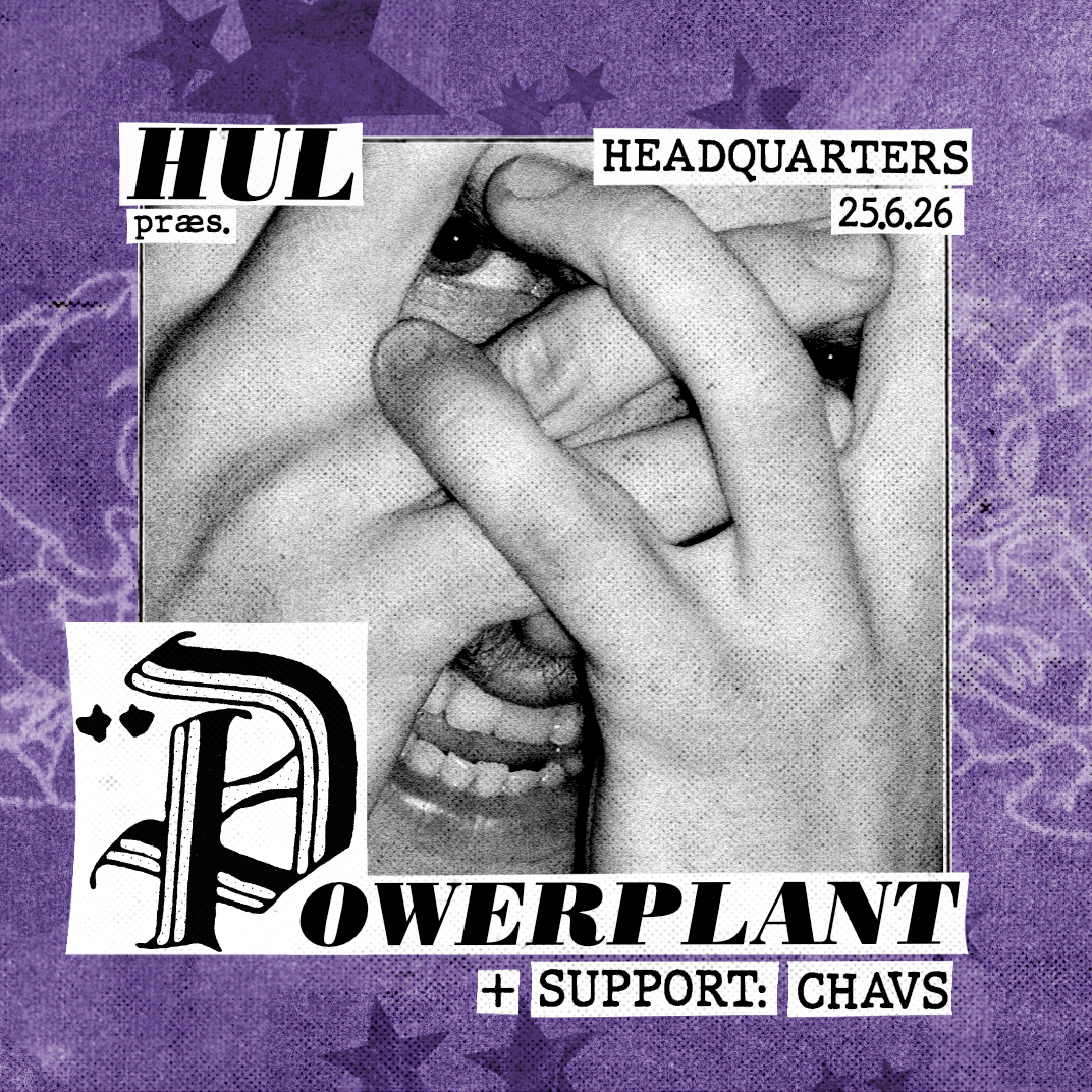 Hul præsenterer: Powerplant (UK) + Support: Chavs